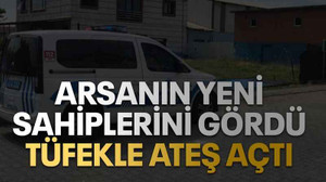 Arsanın yeni sahiplerini gördü, tüfekle ateş açtı